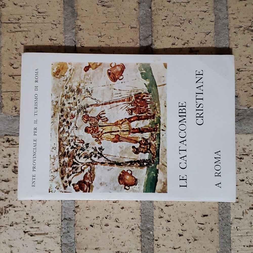 Le Catacombe Cristiane a Roma by Professor Pasquale Testini